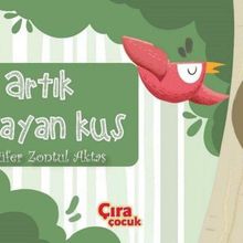 Artık O Bayan Kuş / Nilüfer Zontul Aktaş / Çıra Çocuk Yayınları