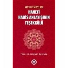 Arz Yöntemi Özelinde Hanefi Hadis Anlayışının Teşekkülü - Mehmet Özşenel