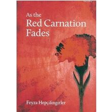 As the Red Carnation Fades - Feyza Hepçilingirler