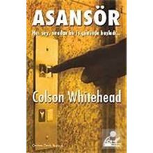 ASANSÖR HER ŞEY, SIRADAN BIR İŞ GÜNÜNDE BAŞLADI... - COLSON WHITEHEAD