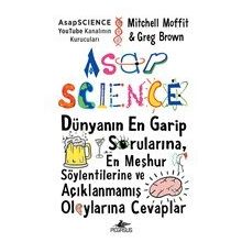 AsapSCIENCE: Dünyanın En Garip Sorularına En Meşhur Söylentilerine ve Açıklanmamış Olaylarına Cevaplar Ciltli-Mitchell Moffit&Greg Brown