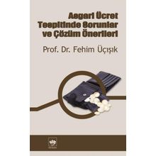 Asgari Ücret Tespitinde Sorunlar ve Çözüm Önerileri - H. Fehim Üçışık