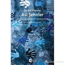 Asi Şehirler Şehir Hakkından Kentsel Devrime Doğru - David Harvey