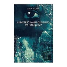 Asimetrik Kamu Güvenliği ve İstihbarat - Onur Dikmeci