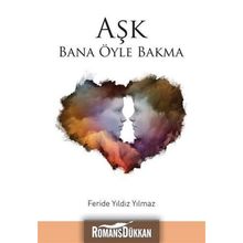 Aşk Bana Öyle Bakma - Feride Yıldız Yılmaz