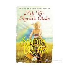 AŞK BIR AYRILIK ÖTEDE - SANDRA BROWN
