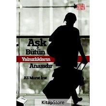 Aşk Bütün Yalnızlıkların Anasıdır - Ali Murat İrat