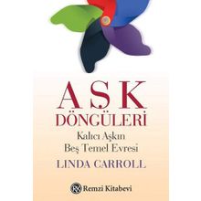 Aşk Döngüleri - Kalıcı Aşkın Beş Temel Evresi - Linda Carroll