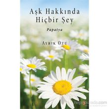 Aşk Hakkında Hiçbir Şey - Ayrık Otu