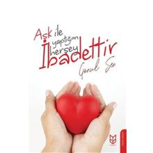Aşk İle Yaptığım Herşey İbadettir - Gönül Şen