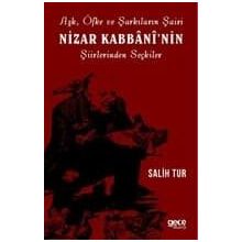 Aşk Öfke ve Şarkıların Şairi Nizar Kabbaninin Şiirlerinden Seçkiler - Salih Tur
