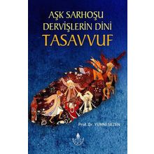 Aşk Sarhoşu Dervişlerin Dini Tasavvuf / Prof. Dr. Yümni Sezen / İrfan Yayınevi