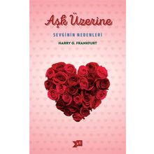 Aşk Üzerine Sevginin Nedenleri - Harry G. Frankfurt
