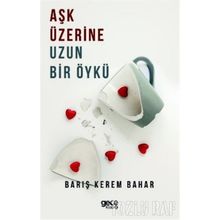 Aşk Üzerine Uzun Bir Öykü - Barış Kerem Bahar
