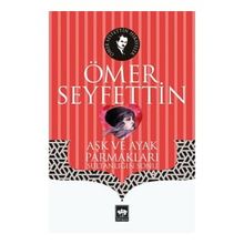 Aşk ve Ayak Parmakları Sultanlığın Sonu - Ömer Seyfettin