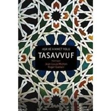 AŞK VE HIKMET YOLU TASAVVUF - JEAN-LOUIS MICHON;ROGER GAETANI