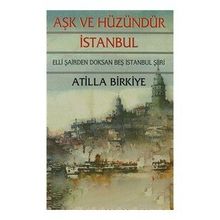 AŞK VE HÜZÜNDÜR İSTANBUL 50 ŞAİRDEN 95 İSTANBUL ŞİİRİ - ATILLA BIRKIYE