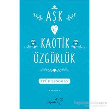 Aşk ve Kaotik Özgürlük - Eyüp Erdoğan