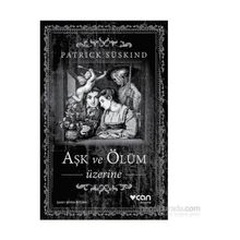 Aşk ve Ölüm Üzerine - Patrick Süskind
