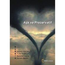 AŞK VE PREZERVATIF - HÜSNÜ GÜRCAN, KEREM BESIM, MEHMET GÜRAY, TUBA SUPHIYE