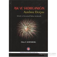 Aşk ve Saldırganlığın Ayrılmaz Doğası - Otto F. Kernberg