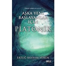 Aşka Yeni Başlayanlar İçin Platonik - Ertuğ Bayram Yürük
