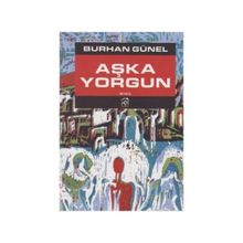 AŞKA YORGUN - BURHAN GÜNEL