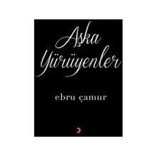 Aşka Yürüyenler - Ebru Çamur