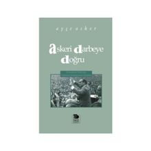 Askeri Darbeye Doğru - Ayşe Asker