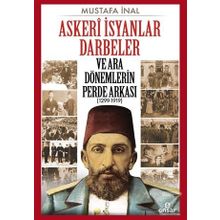 Askeri İsyanlar Darbeler ve Ara Dönemlerin Perde Arkası 1299-1919 - Mustafa İnal