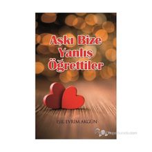 Aşkı Bize Yanlış Öğrettiler - Işıl Evrim Akgün