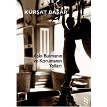 Aşkı Bulmanın ve Korumanın Yolları - Kürşat Başar