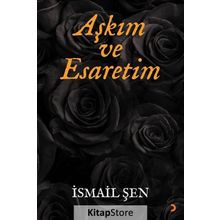 Aşkım ve Esaretim - İsmail Şen