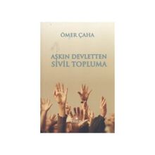 AŞKIN DEVLETTEN SIVIL TOPLUMA - ÖMER ÇAHA