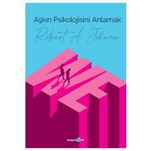 Aşkın Psikolojisini Anlamak - Robert A. Johnson