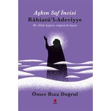 Aşkın Saf İncisi Rabiatü`l-Adeviyye - Ömer Rıza Doğrul