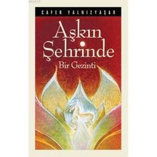AŞKIN ŞEHRİNDE BIR GEZINTI - CAFER YALNIZYAŞAR