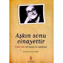 AŞKIN SONU CINAYETTIR PINAR KÜR İLE HAYAT VE EDEBIYAT - MINE SÖĞÜT