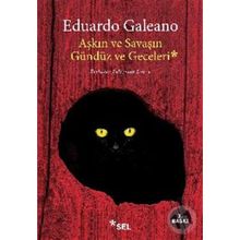 Aşkın ve Savaşın Gündüz ve Geceleri - Eduardo Galeano