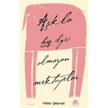 Aşkla Hiç İlgisi Olmayan Mektuplar - Viktor Şiklovski