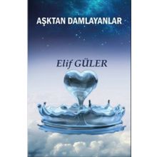 Aşktan Damlayanlar - Elif Güler