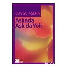 Aslında Aşk Da Yok - Duygu Asena