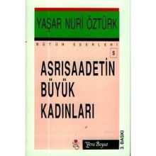 ASRI SAADETIN BÜYÜK KADINLARI - YAŞAR NURI ÖZTÜRK