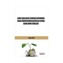 Astana Yayınları - Karar Yanlılıkları Teorileri Kapsamında Lisans Öğrencilerinin Belirsizlik Altında Karar Verme Süreçleri
