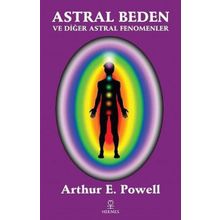 Astral Beden ve Diğer Astral Fenomenler - Arthur E. Powell - Hermes Yayınları
