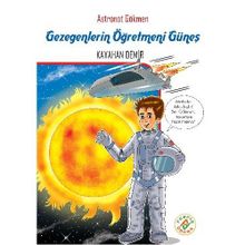 Astronot Gökmen Gezegenlerin Öğretmeni Güneş - Kayahan Demir