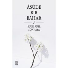 Asude Bir Bahar - Şule Anıl Sonkaya