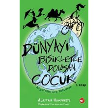 Asya’dan Eve Yolculuk Dünyayı Bisikletle Dolaşan Çocuk 3. Kitap - Alastair Humphreys