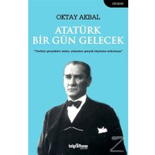 Atatürk Bir Gün Gelecek - Oktay Akbal