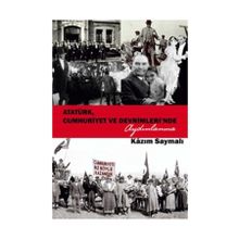 Atatürk, Cumhuriyet ve Devrimleri’nde Aydınlanma - Kazım Saymalı